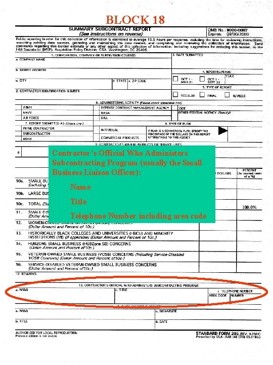 BLOCK 18 Contractor’s Official Who Administers Subcontracting Program (usually the Small Business Liaison Officer): BLOCK 18 Contractor’s Official Who Administers Subcontracting Program (usually the Small Business Liaison Officer):
