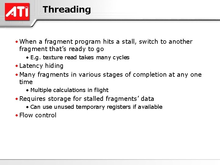 Threading • When a fragment program hits a stall, switch to another fragment that’s