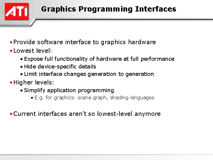 Graphics Programming Interfaces • Provide software interface to graphics hardware • Lowest level: •