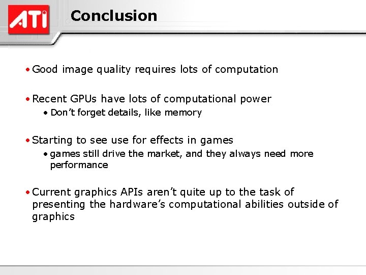 Conclusion • Good image quality requires lots of computation • Recent GPUs have lots