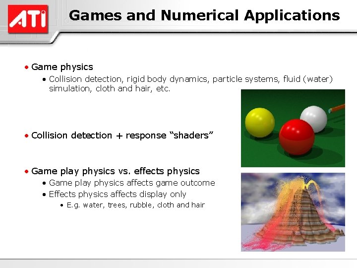 Games and Numerical Applications • Game physics • Collision detection, rigid body dynamics, particle