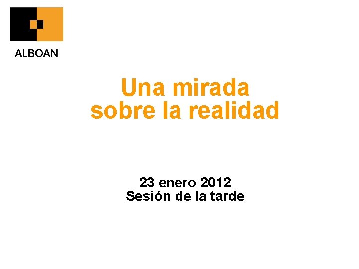 Una mirada sobre la realidad 23 enero 2012 Sesión de la tarde 