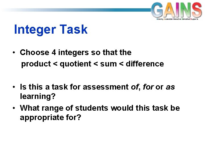 Integer Task • Choose 4 integers so that the product < quotient < sum