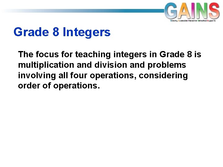 Grade 8 Integers The focus for teaching integers in Grade 8 is multiplication and