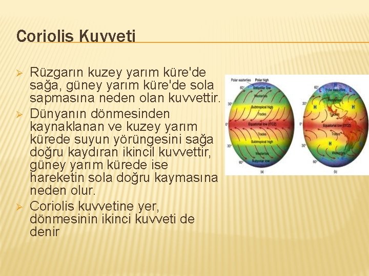 Coriolis Kuvveti Ø Ø Ø Rüzgarın kuzey yarım küre'de sağa, güney yarım küre'de sola