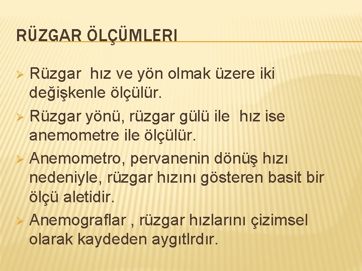 RÜZGAR ÖLÇÜMLERI Rüzgar hız ve yön olmak üzere iki değişkenle ölçülür. Ø Rüzgar yönü,