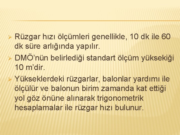 Rüzgar hızı ölçümleri genellikle, 10 dk ile 60 dk süre arlığında yapılır. Ø DMÖ’nün