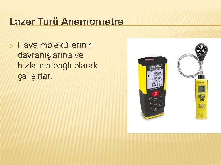 Lazer Türü Anemometre Ø Hava moleküllerinin davranışlarına ve hızlarına bağlı olarak çalışırlar. 