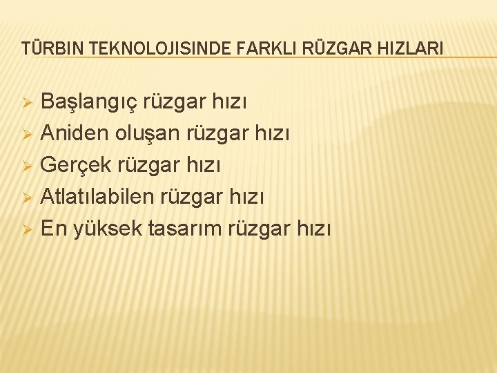 TÜRBIN TEKNOLOJISINDE FARKLI RÜZGAR HIZLARI Başlangıç rüzgar hızı Ø Aniden oluşan rüzgar hızı Ø