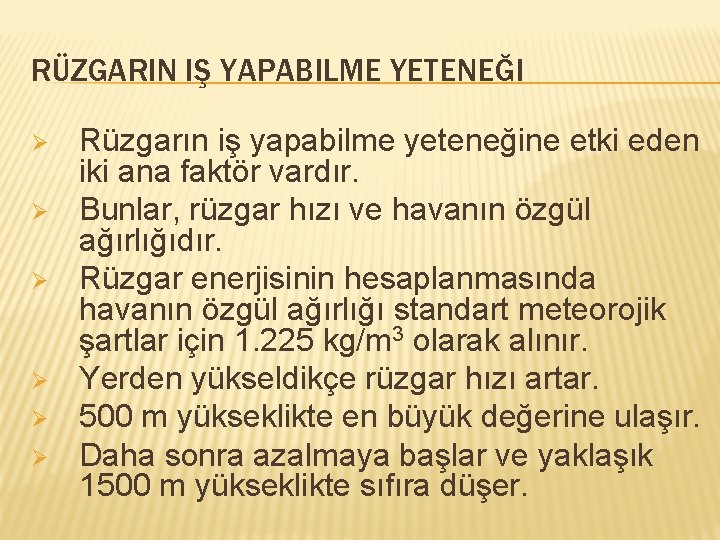 RÜZGARIN IŞ YAPABILME YETENEĞI Ø Ø Ø Rüzgarın iş yapabilme yeteneğine etki eden iki