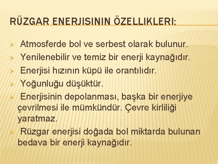 RÜZGAR ENERJISININ ÖZELLIKLERI: Ø Ø Ø Atmosferde bol ve serbest olarak bulunur. Yenilenebilir ve