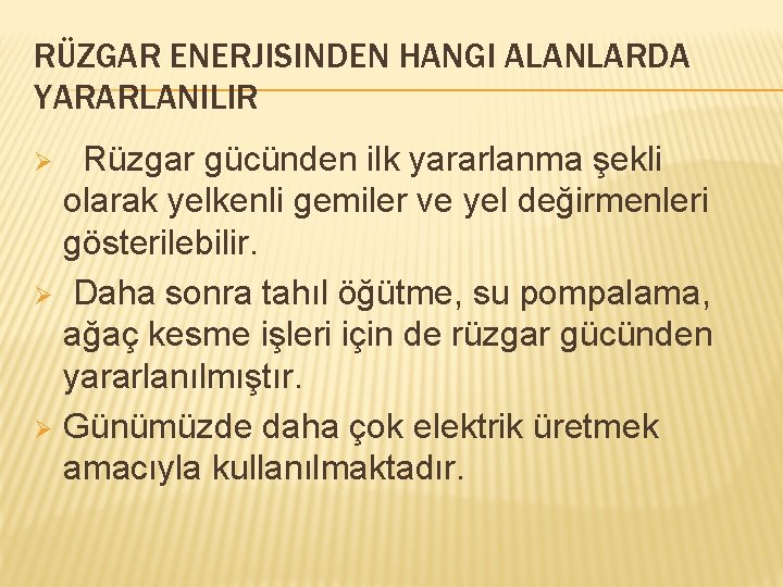 RÜZGAR ENERJISINDEN HANGI ALANLARDA YARARLANILIR Rüzgar gücünden ilk yararlanma şekli olarak yelkenli gemiler ve