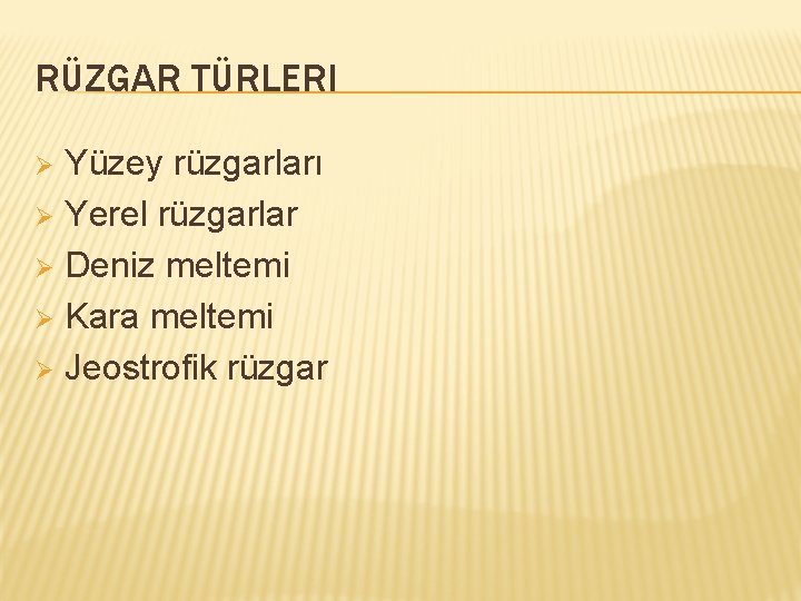 RÜZGAR TÜRLERI Yüzey rüzgarları Ø Yerel rüzgarlar Ø Deniz meltemi Ø Kara meltemi Ø