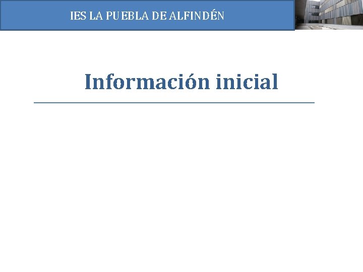 IES LA PUEBLA DE ALFINDÉN Información inicial 