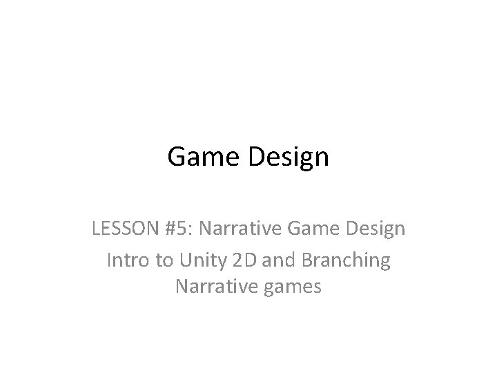 Game Design LESSON #5: Narrative Game Design Intro to Unity 2 D and Branching