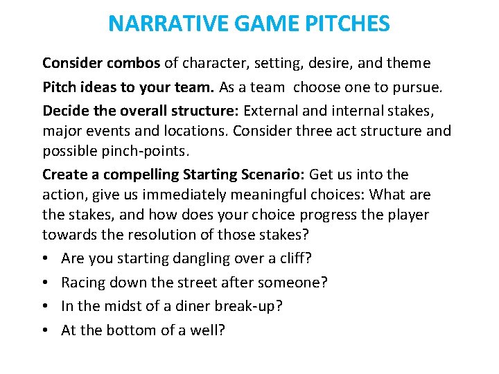 NARRATIVE GAME PITCHES Consider combos of character, setting, desire, and theme Pitch ideas to