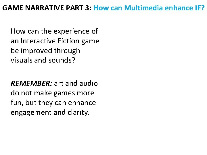 GAME NARRATIVE PART 3: How can Multimedia enhance IF? How can the experience of