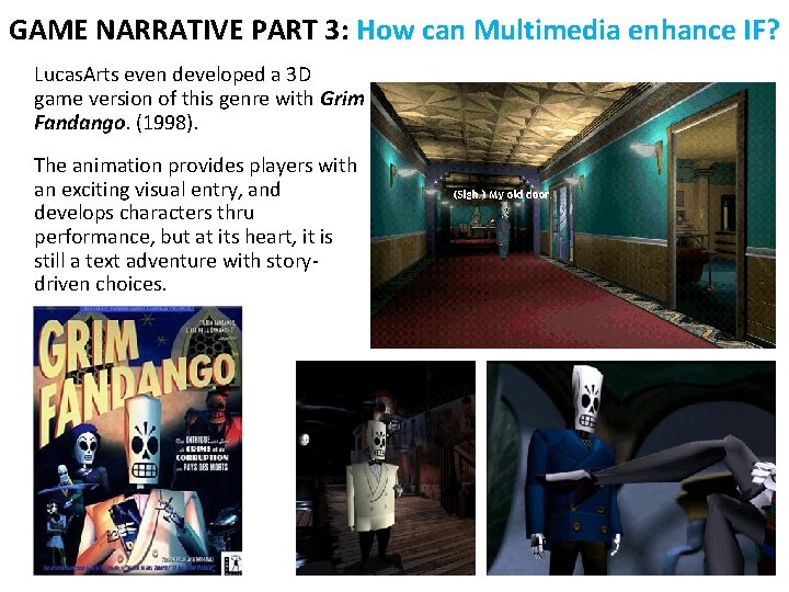 GAME NARRATIVE PART 3: How can Multimedia enhance IF? Lucas. Arts even developed a