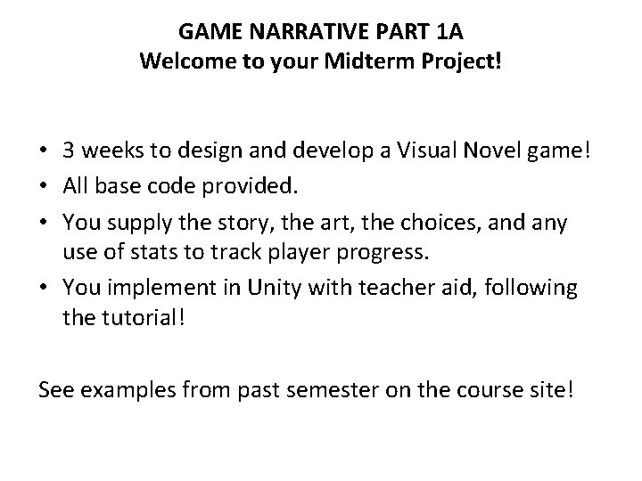 GAME NARRATIVE PART 1 A Welcome to your Midterm Project! • 3 weeks to