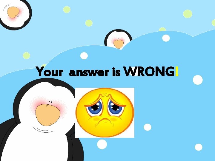 Your answer is WRONG! 
