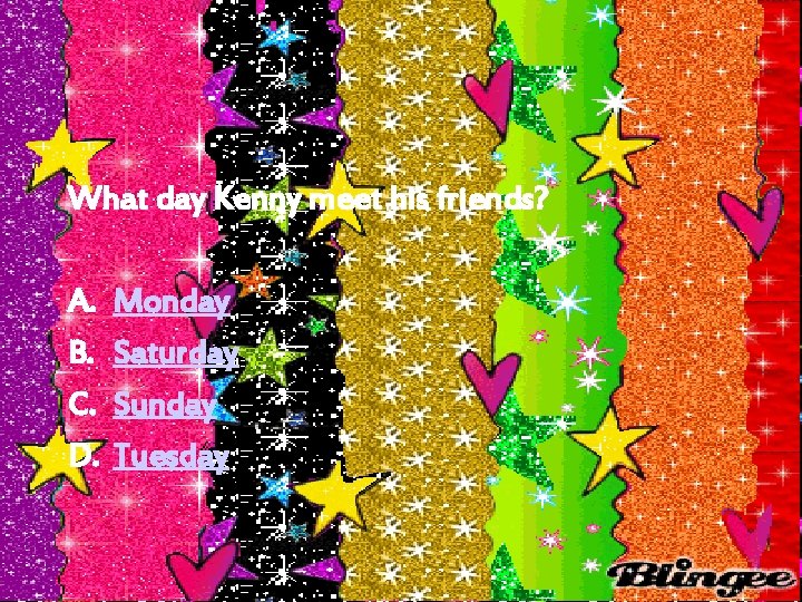 What day Kenny meet his friends? A. B. C. D. Monday Saturday Sunday Tuesday