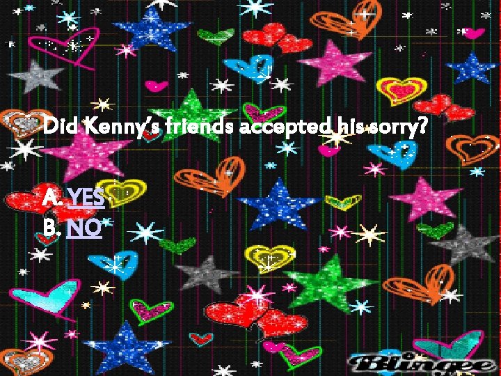 Did Kenny’s friends accepted his sorry? A. YES B. NO 