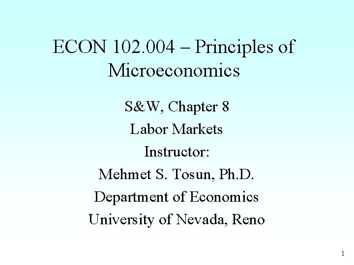 ECON 102. 004 – Principles of Microeconomics S&W, Chapter 8 Labor Markets Instructor: Mehmet