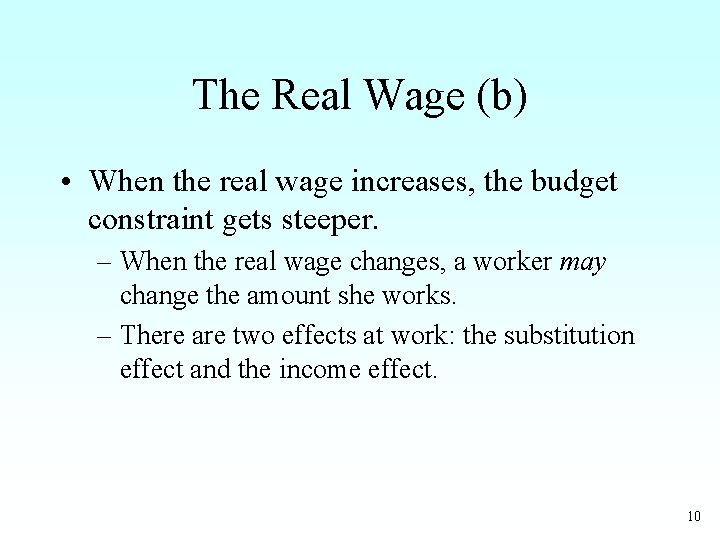 The Real Wage (b) • When the real wage increases, the budget constraint gets