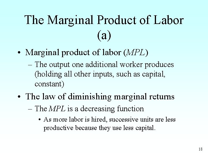 The Marginal Product of Labor (a) • Marginal product of labor (MPL) – The