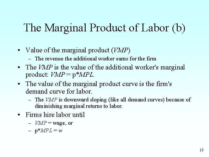 The Marginal Product of Labor (b) • Value of the marginal product (VMP) –