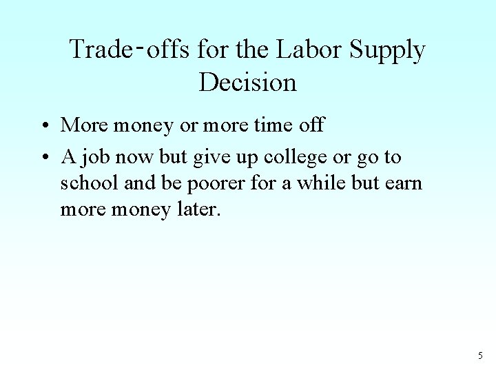 Trade‑offs for the Labor Supply Decision • More money or more time off •