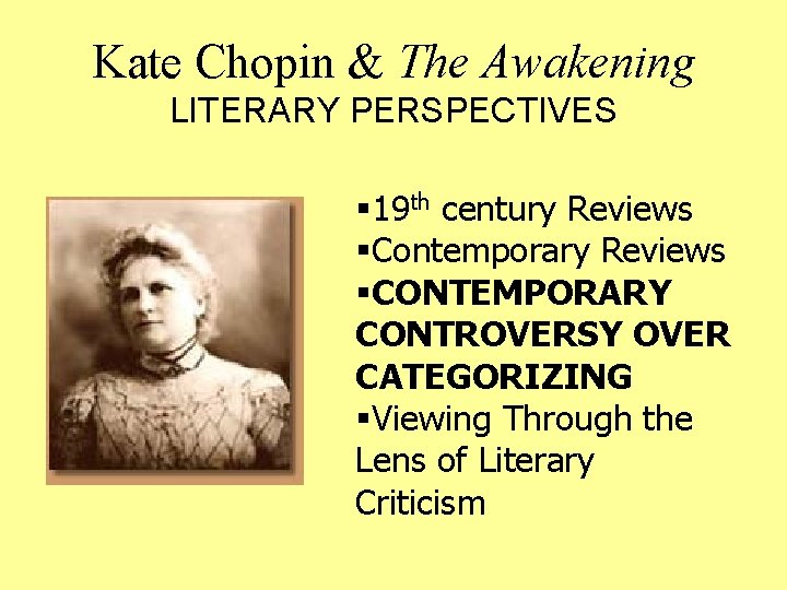 Kate Chopin & The Awakening LITERARY PERSPECTIVES § 19 th century Reviews §Contemporary Reviews