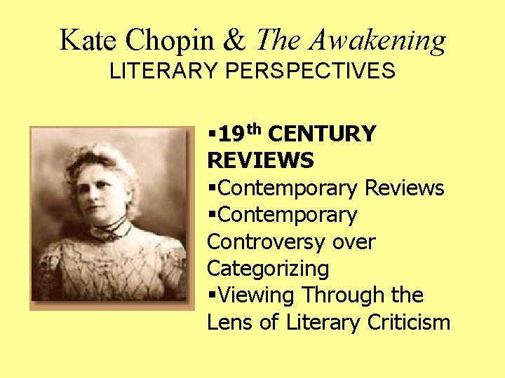 Kate Chopin & The Awakening LITERARY PERSPECTIVES § 19 th CENTURY REVIEWS §Contemporary Reviews