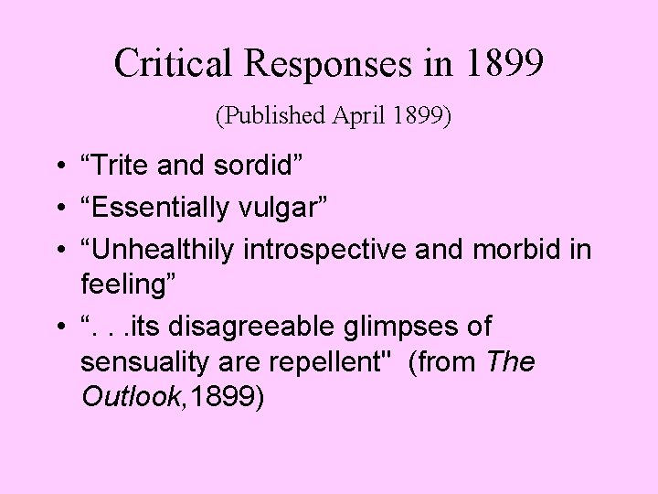 Critical Responses in 1899 (Published April 1899) • “Trite and sordid” • “Essentially vulgar”