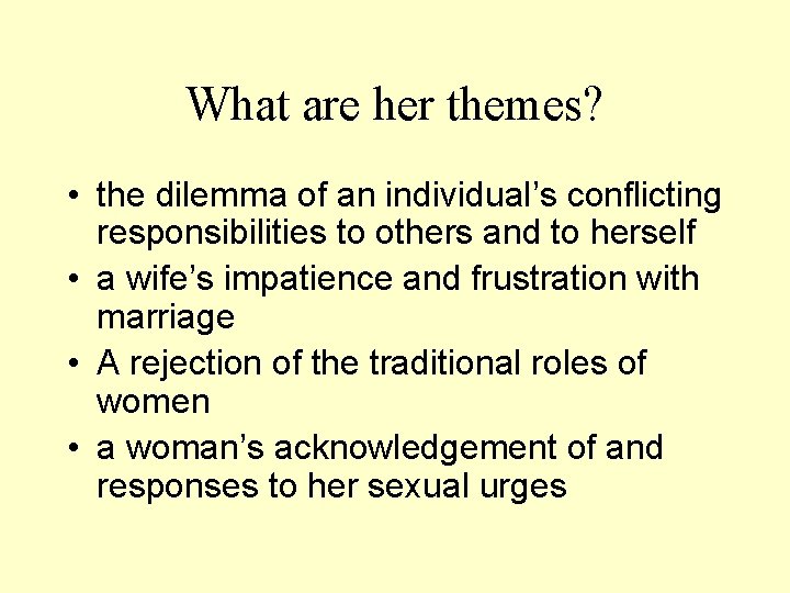 What are her themes? • the dilemma of an individual’s conflicting responsibilities to others