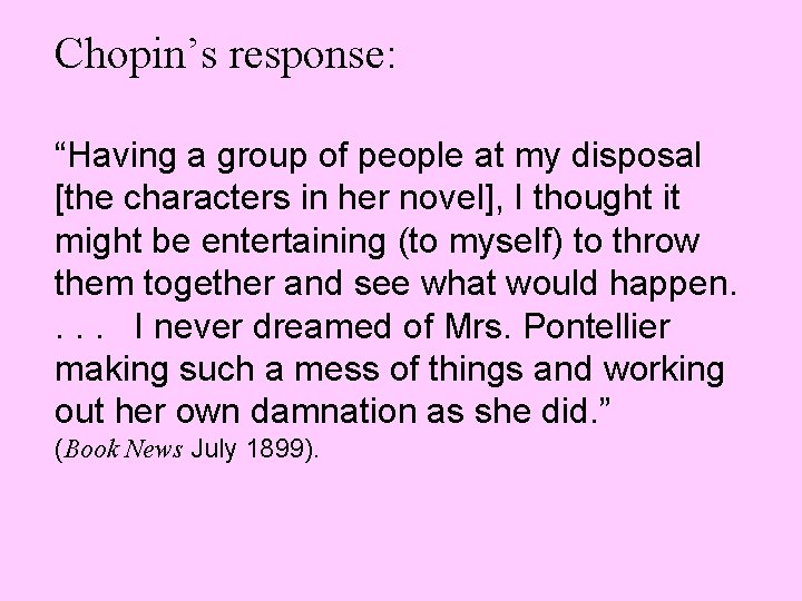 Chopin’s response: “Having a group of people at my disposal [the characters in her