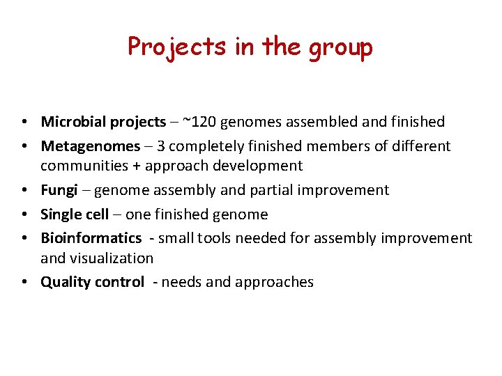 Projects in the group • Microbial projects – ~120 genomes assembled and finished • Projects in the group • Microbial projects – ~120 genomes assembled and finished •