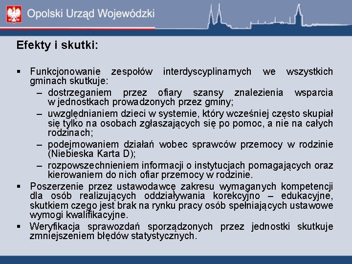 Efekty i skutki: Funkcjonowanie zespołów interdyscyplinarnych we wszystkich gminach skutkuje: – dostrzeganiem przez ofiary