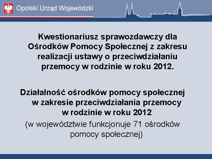 Kwestionariusz sprawozdawczy dla Ośrodków Pomocy Społecznej z zakresu realizacji ustawy o przeciwdziałaniu przemocy w