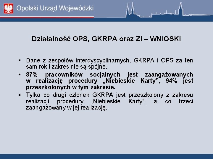 Działalność OPS, GKRPA oraz ZI – WNIOSKI Dane z zespołów interdyscyplinarnych, GKRPA i OPS