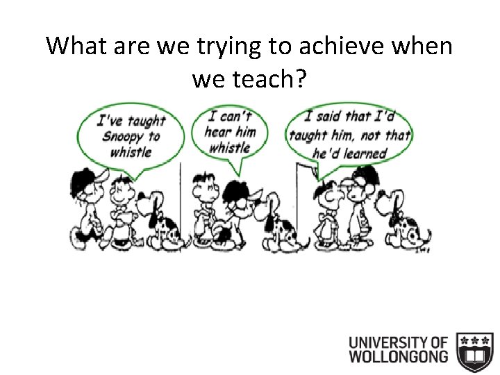 What are we trying to achieve when we teach? 