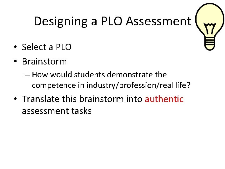Designing a PLO Assessment • Select a PLO • Brainstorm – How would students