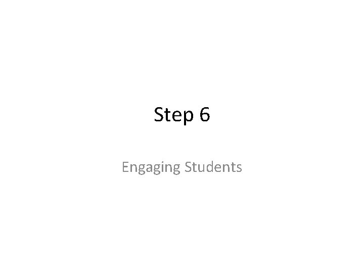 Step 6 Engaging Students 