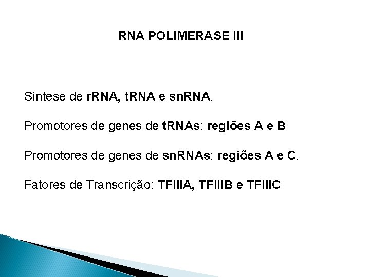 RNA POLIMERASE III Síntese de r. RNA, t. RNA e sn. RNA. Promotores de