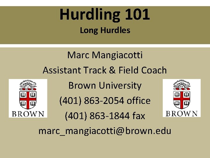 Hurdling 101 Long Hurdles Marc Mangiacotti Assistant Track & Field Coach Brown University (401)