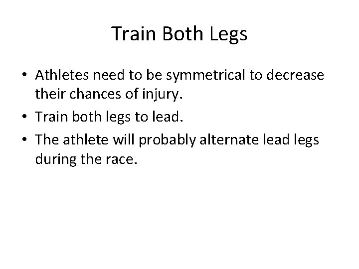 Train Both Legs • Athletes need to be symmetrical to decrease their chances of