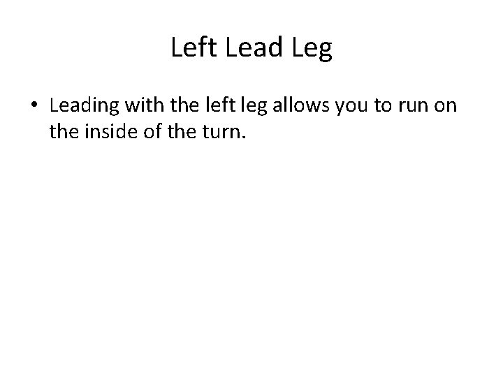 Left Lead Leg • Leading with the left leg allows you to run on