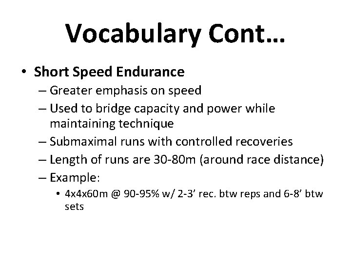 Vocabulary Cont… • Short Speed Endurance – Greater emphasis on speed – Used to