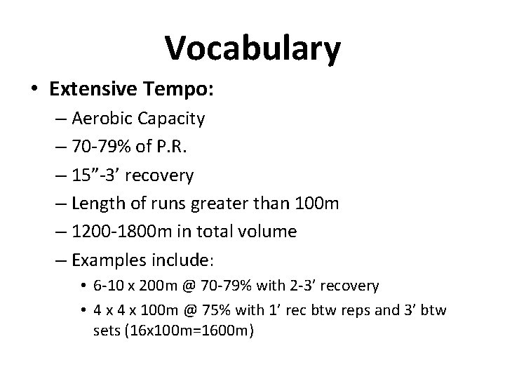 Vocabulary • Extensive Tempo: – Aerobic Capacity – 70 -79% of P. R. –