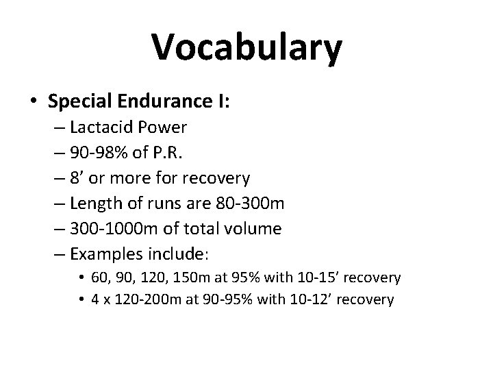 Vocabulary • Special Endurance I: – Lactacid Power – 90 -98% of P. R.